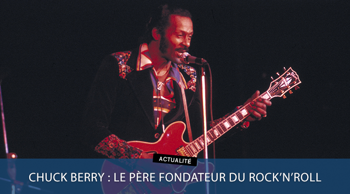 Chuck Berry : le père fondateur du Rock’n’Roll